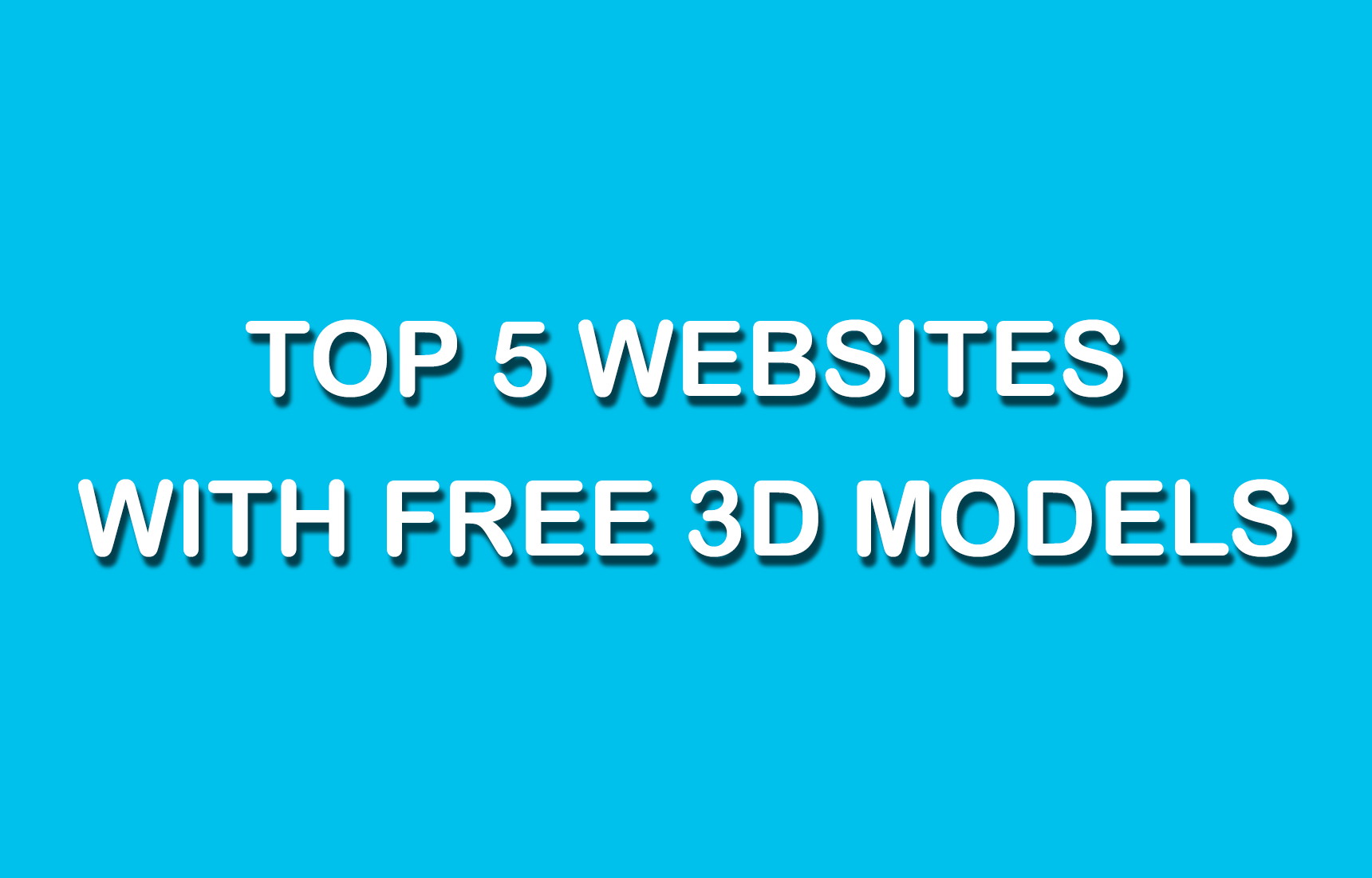 Top 5 Websites With Free 3D Printable Models? - Free 3D Printable Models